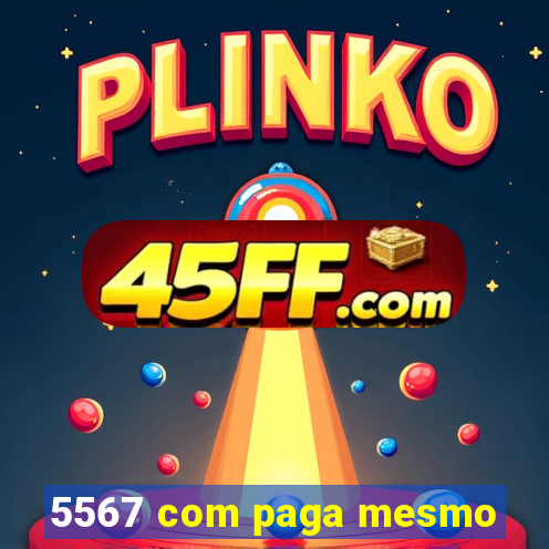 5567 com paga mesmo
